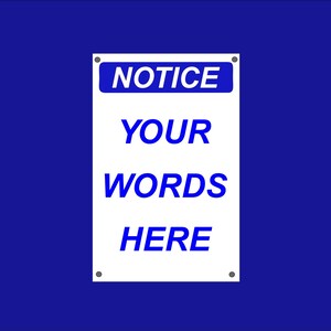 May include: A rectangular white sign with the words "NOTICE", "YOUR", "WORDS", and "HERE" in blue text. The sign is mounted on a blue background and has a small metal grommet in each corner.