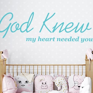 God Knew My Heart Needed You Wall Decal - Nursery Decor