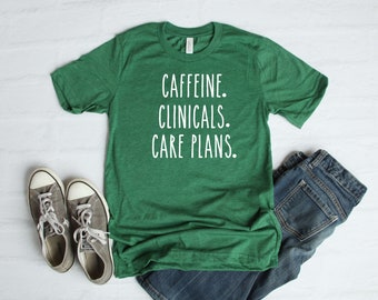 Nursing Shirt Caffeine Clinicals Care Plans Tee Women's Men's Ladies BSN RN Student Gift Casual Wear Clothing T shirt Top Nurse