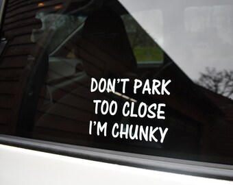 Don't Park Too Close I'm Chunky Car Decal - Funny Bumper Sticker