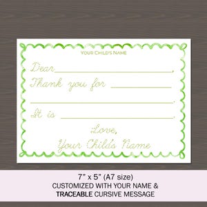 May include: A white fill-in-the-blank thank you card with a green scalloped border. The card includes the text "Dear", "Thank you for", "It is", "Love", and "Your Child's Name". The card measures 7" x 5" (A7 size).