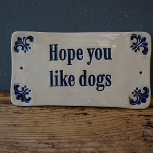HOPE YOU LIKE Dogs Sign / Ceramic Sign / Door or Wall sign