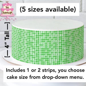 May include: A round cake with a binary code design in green. The cake is 4 inches tall and sits on a white cake stand. Text on the image says "(5 sizes available)" and "Includes 1 or 2 strips, you choose cake size from drop-down menu."