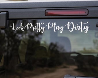 Look Pretty Play Dirty Vinyl Decal - Script Car Window Sticker - Custom Off-Road SUV and 4x4 Graphic