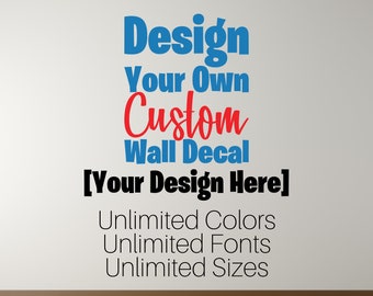 Design Your Own Custom Wall Decal Customized Wall Decal Indoor Wall Decal Custom Wall Sticker Removable Wall Decal Nursery Decal