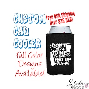 Don&#39;t Listen To Me Or You&#39;ll Custom Can Cooler Collapsible Foam Can Cooler Can Beer Holder Beer Sayings Drinking Sayings Gift for Dad Wraps