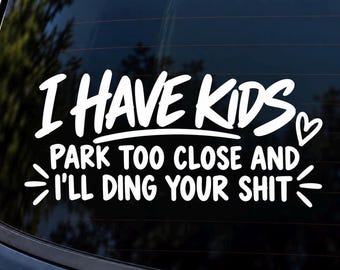 I Have Kids Park Too Close Funny Car Window Vinyl Decal Sticker, Mom Dad Parent Humor, Vehicle Rear Window Decal, Parking Warning Gift
