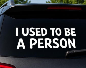 I Used To Be A Person Car Decal - Funny Vinyl Car Window Sticker Humor Bumper Sticker Sarcastic Parenting Car Decal