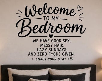 Welcome To My Bedroom We Have Good Wall Decal - Adult Humor Wall Decor Bedroom Quote Couples Room Decor