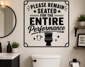 Please Remain Seated For The Entire Performance - Bathroom Wall Decal - Funny Bathroom Sign Vinyl Wall Sticker Restroom Humor Decor