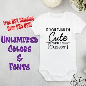 Wenn Sie denken, ich bin süß Sie Bodysuit Benutzerdefinierte Bodysuit Personalisierte Säuglingskleidung Geschenk für neue Baby-Geschenke für neue Eltern-Baby-Dusche-Geschenk
