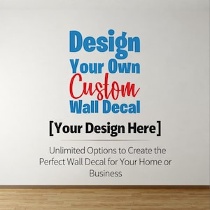 Design Your Own Custom Wall Decal Customized Wall Decal Indoor Wall Decal Custom Wall Sticker Removable Wall Decal Nursery Decal