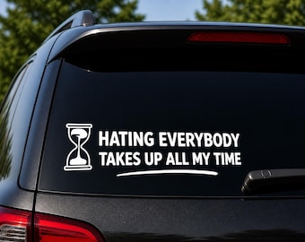 Hating Everybody Takes Up All My Time Car Decal - Funny Vinyl Window Sticker Small Car Decal Humor Bumper Sticker