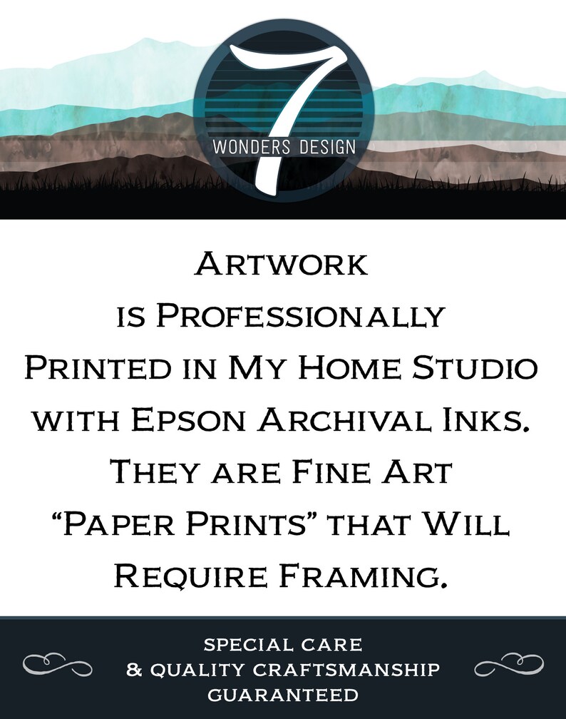 May include: Artwork is professionally printed in a home studio with Epson archival inks. The text reads "Artwork is professionally printed in my home studio with Epson archival inks. They are fine art "paper prints" that will require framing. Special care & quality craftsmanship guaranteed."