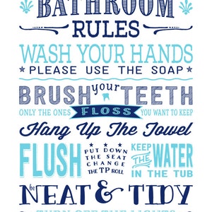 May include: A blue and white bathroom rules poster with the text "Bathroom Rules" at the top. The poster lists rules such as "Wash your hands", "Please use the soap", "Brush your teeth", "Floss", "Hang up the towel", "Flush", "Keep the water in the tub", "Be neat & tidy", and "Turn off the lights".
