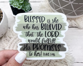 Blessed is she who has believed that the Lord would fulfill His promises to her, Luke 1:45 Sticker, Bible Sticker, Waterproof Sticker