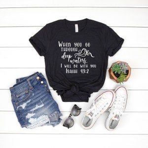 When you go through deep waters, I will be with you Tshirt, Isaiah 43:2 Tshirt, Christian Tshirt, Faith Based Tshirts, Faith Gifts for Women