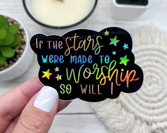 If the Stars were made to Worship so will I Sticker, Christian Stickers, Laptop Stickers, Vinyl Stickers, Holographic Sticker, Gifts for Her