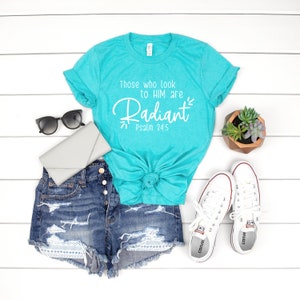 Those who look to Him are Radiant Tshirt, Psalm 34:5 Tshirt, Christian Shirt, Faith Based Shirt, Womens Christian Shirt, Christian Gift Idea
