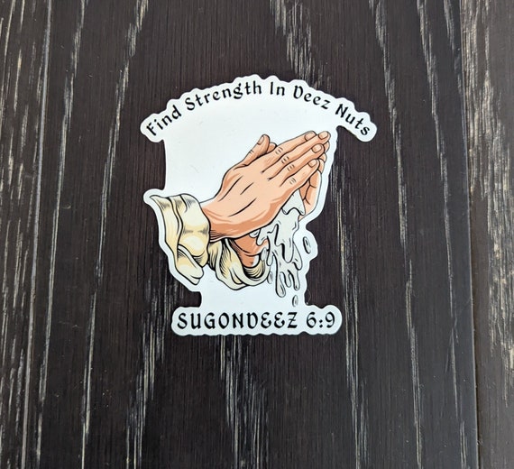 Find Strength In Deez Nuts Sugondeez 69 Vinyl Sticker