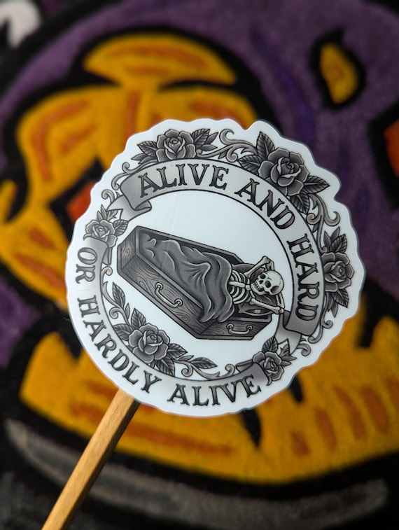 Alive And Hard Or Hardly Alive Vinyl Sticker