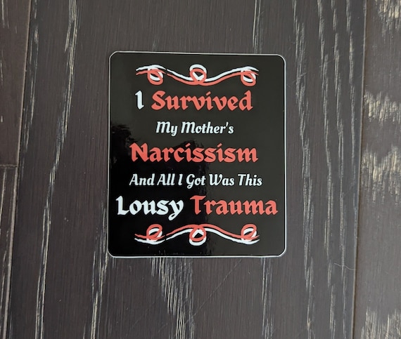 I Survived My Mothers Narcissism And All I Got Was This Lousy Trauma Vinyl Sticker