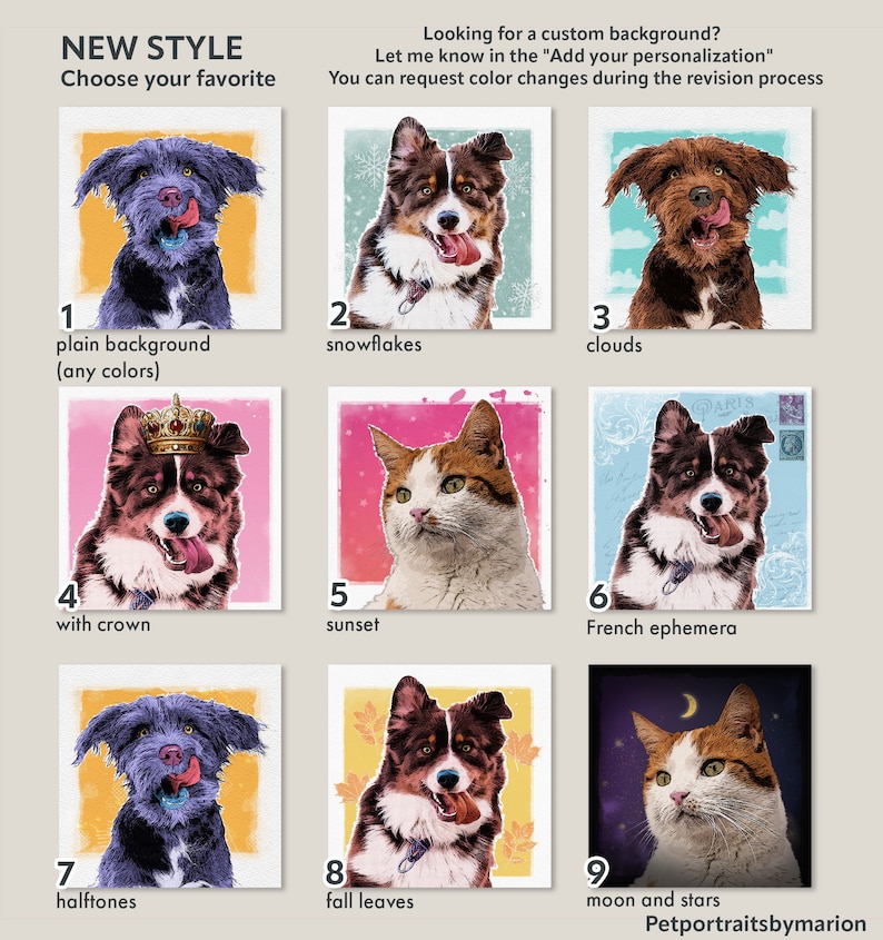May include: Nine different digital art styles for pet portraits.  The styles include plain background, snowflakes, clouds, with crown, sunset, French ephemera, halftones, fall leaves, and moon and stars.