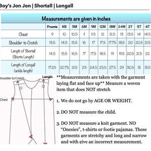 Puede incluir: Una tabla de medidas en pulgadas para la ropa Boy's Jon Jon, Shortall y Longall. Detalla las medidas de pecho, hombro a entrepierna, largo de pantal&oacute;n corto y largo de tobillo, desde prematuro hasta tallas 4T. Incluye instrucciones de medici&oacute;n.