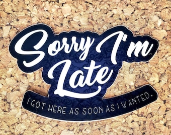Sorry I'm Late Funny Vinyl Sticker