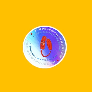 1-800 Not My Problem Holographic Sticker