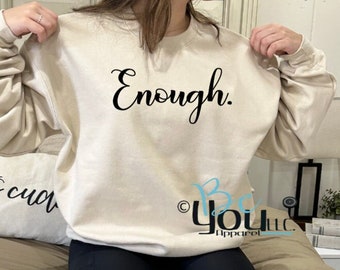 Enough. One Word Collection; express yourself sweatshirt; empowerment clothing; strength in style; inspirational apparel; affirmation
