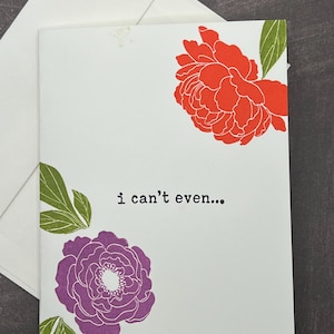 Grappige vriendschapskaart – Snarky bloemen 'I Can't Even | Handgestempelde gevouwen notitiekaarten met enveloppen | Blanco binnenkant | Set van 8 inch
