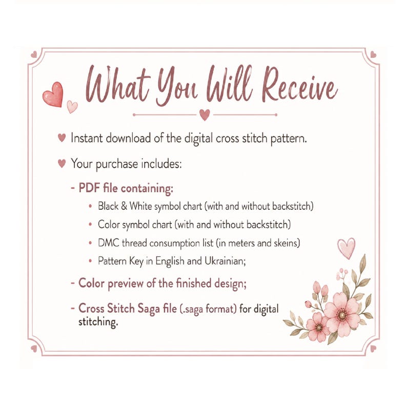 May include: A digital information card titled What You Will Receive, featuring pink heart and floral illustrations. It lists contents for a cross stitch pattern, including PDF files with black and white or color symbol charts, a DMC thread list, and a .saga file.