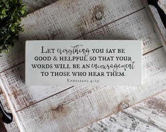 Ephesians 4:29, Let Everything You Say Be Good and Helpful, Bible Verse Sign, Life Verse, Christian Shelf Sitter, READY to SHIP, Scripture