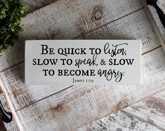 James 1:19, Be quick to listen, Slow to speak, Slow to Become Angry, Distressed Scripture, Bible Verse Sign, Christian Gift, READY to SHIP