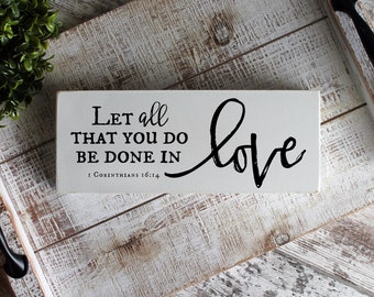 1 Corinthians 16:14, Let All That You Do Be Done In Love, Wedding Gift, Scripture Wood Sign, Bible Verse Sign, Christian Art, Shelf Sitter