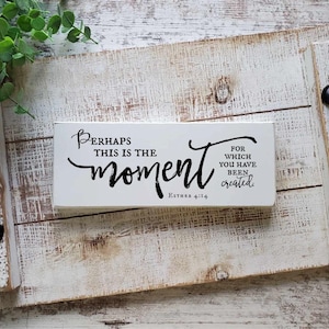 Esther 4:14 Sign, Perhaps This is the Moment, Inspirational Gifts for Her, Scripture Sign, Bible Verse Shelf Sitter, Christian Signs