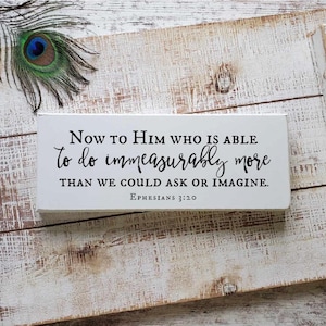 Now To Him Who Is Able To Do Immeasurably More, Ephesians 3:20, Christian Home Decor, Bible Verse Sign, Encouragement Gift, READY to SHIP
