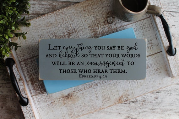 Let Everything You Say Be Good And Helpful Ephesians 429 Scripture Wood Sign Bible Wood Sign Christian Wood Signs