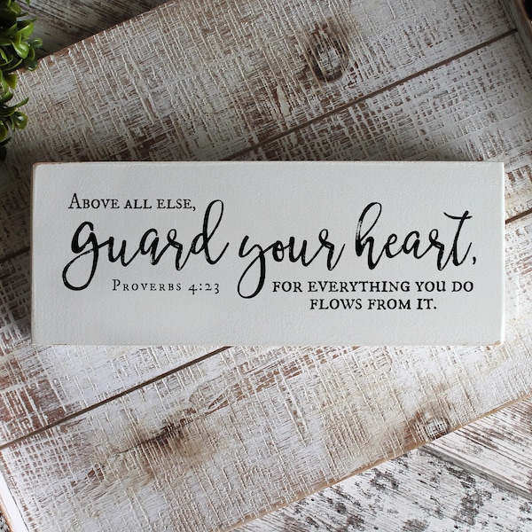 Above All Else Guard Your Heart For Everything You Do Flows From It, Proverbs 4:23, Bible Verse Signs, Christian Signs, READY to SHIP