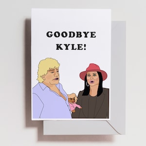 Goodbye Kyle - Kyle Richards Ken Vanderpump Carte d’anniversaire - Carte de quarantaine - Mème - Gif - Carte Bravo - RHOBH - Femmes au foyer