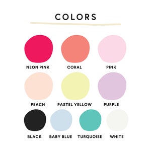 May include: A chart with the word "COLORS" at the top and a color palette of 10 colors. The colors are: neon pink, coral, pink, peach, pastel yellow, purple, black, baby blue, turquoise, and white.