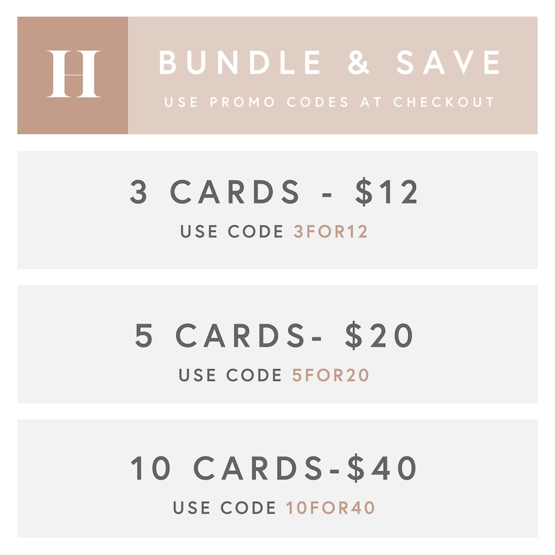 May include: A beige and brown graphic with the text "BUNDLE & SAVE" and "USE PROMO CODES AT CHECKOUT". Below the text are three boxes with the following text: "3 CARDS - $12 USE CODE 3FOR12", "5 CARDS - $20 USE CODE 5FOR20", and "10 CARDS - $40 USE CODE 10FOR40".