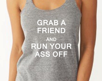 Grab a Friend and Run Your Ass Off Running Tank Half Marathon Tank Marathon Tank Funny Running Tank