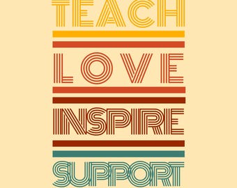 Teach-Love-Inspire-Support - Digital Download Design