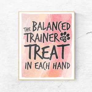 The Balanced Trainer has a Treat in Each Hand 8x10 DIGITAL PRINTABLE Positive Reinforment Dog Training Wall Art Print