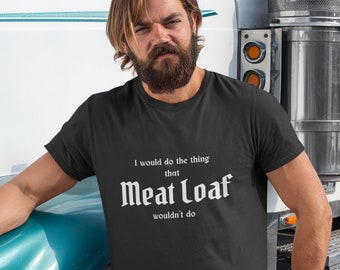 Pan de carne Camiseta unisex, Camisa divertida de pastel de carne, Camisa de cualquier cosa por amor, Camisa sarcástica, Camisa amante de Meatloaf, Rock'n'Roll, Murciélago fuera del infierno