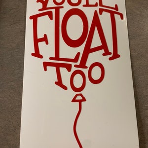 May include: Red vinyl decal with the text "You'll Float Too" in a balloon shape.