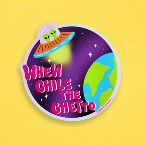 Whew Chile The Ghetto Sticker, Funny Holographic Vinyl Sticker, Alien Vinyl Sticker, Funny Laptop Sticker, Alien Laptop Sticker, Funny