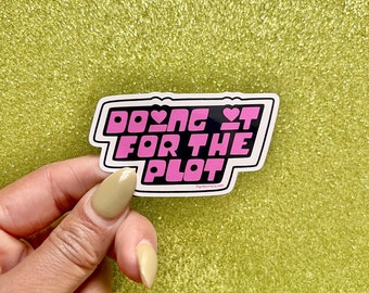 Doing It For the Plot Sticker, Waterproof Vinyl Decal